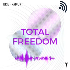 Krishnamurti: Total Freedom Podcast