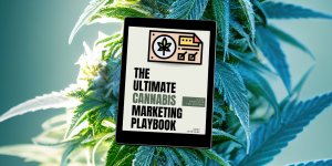 The Ultimate Cannabis Marketing Playbook